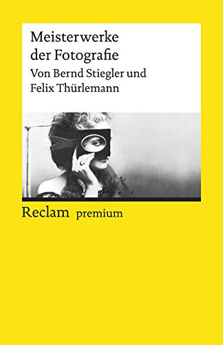 Meisterwerke der Fotografie: Stiegler, Bernd; Thürlemann, Felix – 150 bedeutende Beispiele aus 200 Jahren Fotokunst – 19664 (Reclams Universal-Bibliothek) von Reclam Philipp Jun.