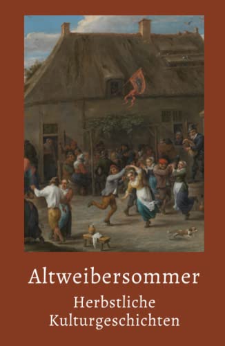 Altweibersommer: Herbstliche Kulturgeschichten Altweibersommer: Herbstliche Kulturgeschichten von Der Leiermann