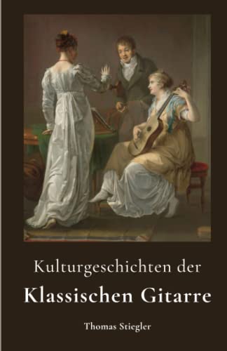 Kulturgeschichten der Klassischen Gitarre Kulturgeschichten der Klassischen Gitarre