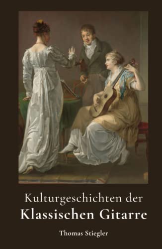 Kulturgeschichten der Klassischen Gitarre Kulturgeschichten der Klassischen Gitarre