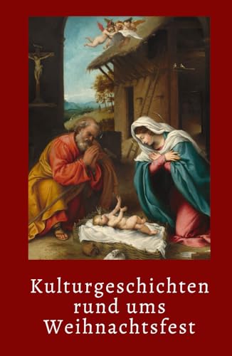 Kulturgeschichten rund ums Weihnachtsfest Kulturgeschichten rund ums Weihnachtsfest
