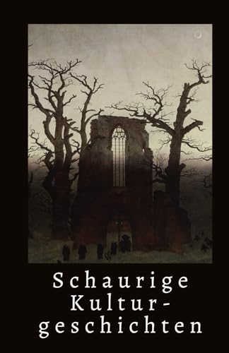 Schaurige Kulturgeschichten Schaurige Kulturgeschichten