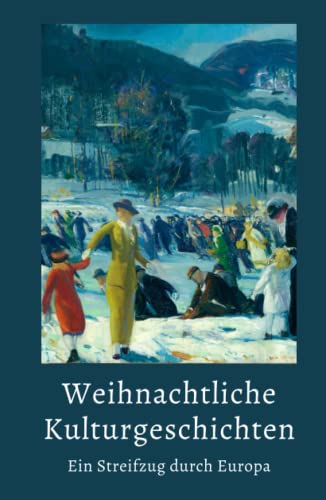 Weihnachtliche Kulturgeschichten: Ein Streifzug durch Europa von Der Leiermann