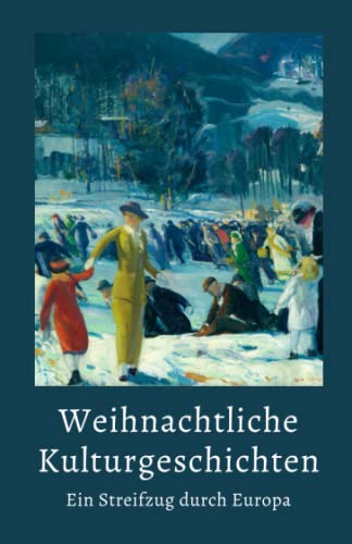 Weihnachtliche Kulturgeschichten: Ein Streifzug durch Europa Weihnachtliche Kulturgeschichten: Ein Streifzug durch Europa von Der Leiermann