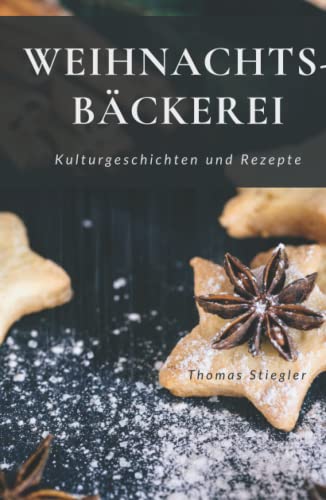 Weihnachtsbäckerei - Kulturgeschichten und Rezepte von Der Leiermann