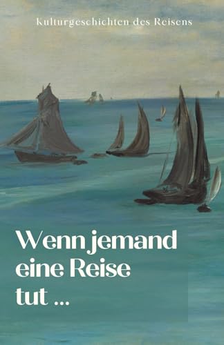 Wenn jemand eine Reise tut …: Kulturgeschichten des Reisens Wenn jemand eine Reise tut …: Kulturgeschichten des Reisens