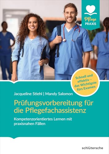 Prüfungsvorbereitung für die Pflegefachassistenz: Kompetenzorientiertes Lernen mit praxisnahen Fällen. Schnell & effektiv das Wichtigste fürs Examen (Pflege Praxis) von Schlütersche