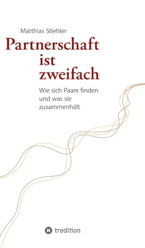 Partnerschaft ist zweifach: Wie sich Paare finden und was sie zusammenhält
