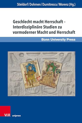 Geschlecht macht Herrschaft – Interdisziplinäre Studien zu vormoderner Macht und Herrschaft: Gender Power Sovereignty – Interdisciplinary Studies on Premodern Power Geschlecht macht Herrschaft – Interdisziplinäre Studien zu vormoderner Macht und Herrschaft: Gender Power Sovereignty – Interdisciplinary Studies on Premodern Power