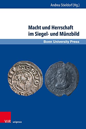 Macht und Herrschaft im Siegel- und Münzbild (Studien zu Macht und Herrschaft: Schriftenreihe des SFB 1167 »Macht und Herrschaft – Vormoderne Konfigurationen in transkultureller Perspektive«) von V&R unipress