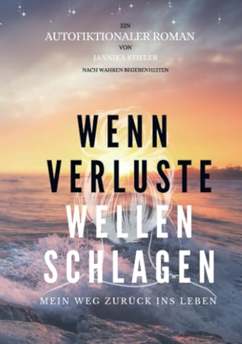 Wenn Verluste Wellen schlagen: Mein Weg zurück ins Leben von Bookmundo