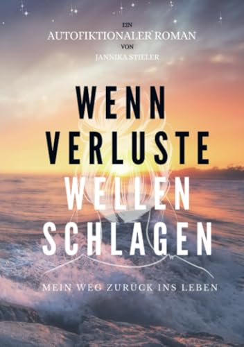 Wenn Verluste Wellen schlagen: Mein Weg zurück ins Leben