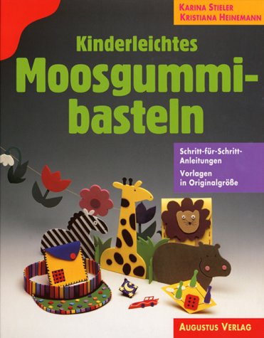 Kinderleichtes Moosgummibasteln. Schritt-für- Schritt- Anleitungen