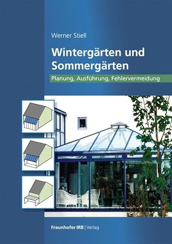Wintergärten und Sommergärten: Planung, Ausführung, Fehlervermeidung von Fraunhofer IRB Verlag