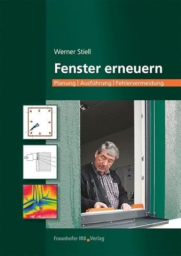 Fenster erneuern. Planung - Ausführung - Fehlervermeidung. von Fraunhofer Irb Stuttgart