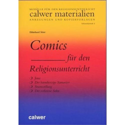 Comics für den Religionsunterricht: Jona /Der barmherzige Samariter /Sturmstillung /Der verlorene Sohn (Calwer Materialien / Modelle für den Religionsunterricht. Anregungen und Kopiervorlagen)