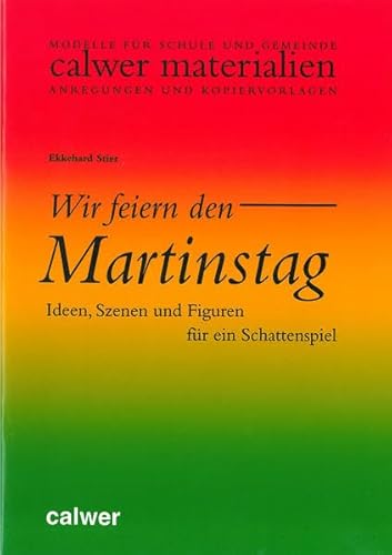 Wir feiern den Martinstag: Ideen, Szenen und Figuren für ein Schattenspiel (Calwer Materialien)