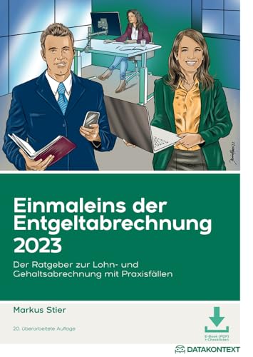 Einmaleins der Entgeltabrechnung 2023: Der Ratgeber zur Lohn- und Gehaltsabrechnung mit Praxisfällen von DATAKONTEXT