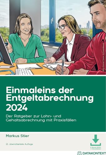 Einmaleins der Entgeltabrechnung 2024: Der Ratgeber zur Lohn- und Gehaltsabrechnung mit Praxisfällen von DATAKONTEXT