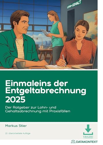 Einmaleins der Entgeltabrechnung 2025: Der Ratgeber zur Lohn- und Gehaltsabrechnung mit Praxisfällen von DATAKONTEXT