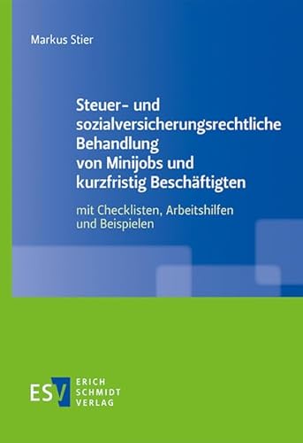 Steuer- und sozialversicherungsrechtliche Behandlung von Minijobs und kurzfristig Beschäftigten: mit Checklisten, Arbeitshilfen und Beispielen Steuer- und sozialversicherungsrechtliche Behandlung von Minijobs und kurzfristig Beschäftigten: mit Checklisten, Arbeitshilfen und Beispielen