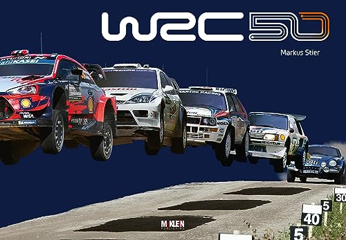 WRC 50 - The Story of the World Rally Championship 1973-2022 [Hardcover] Stier, Markus and Klein, Reinhard [Hardcover] Stier, Markus and Klein, Reinhard [Hardcover] Stier, Markus and Klein, Reinhard von McKlein Media GmbH & Co.