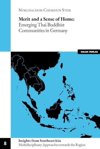 Merit and a Sense of Home: Emerging Thai Buddhist Communities in Germany (Insights from Southeast Asia: Multiple Approaches towards the Region)