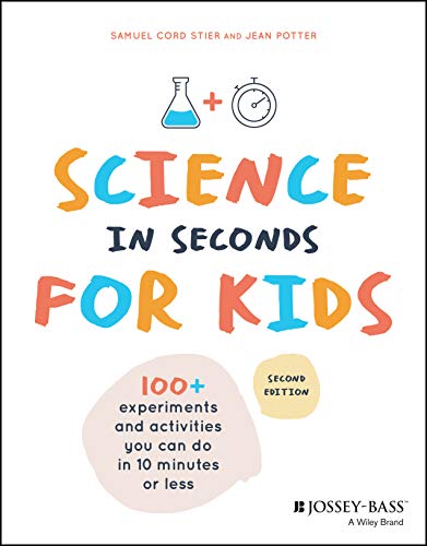 Science in Seconds for Kids: 100+ Activities You Can Do in Ten Minutes or Less von JOSSEY-BASS