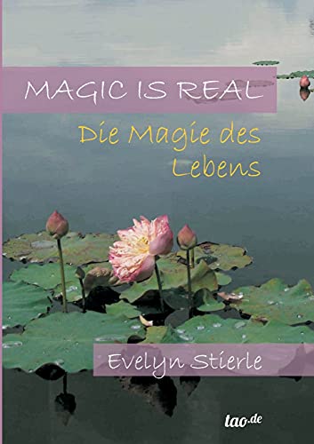 Magic is real: Die Magie des Lebens von tao.de in J. Kamphausen