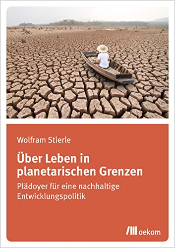 Über Leben in planetarischen Grenzen: Plädoyer für eine nachhaltige Entwicklungspolitik von Oekom Verlag GmbH