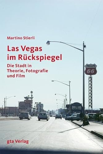 Las Vegas im Rückspiegel: Die Stadt in Theorie, Fotografie und Film