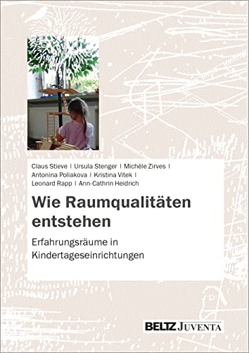 Wie Raumqualitäten entstehen: Erfahrungsräume in Kindertageseinrichtungen von Beltz Juventa