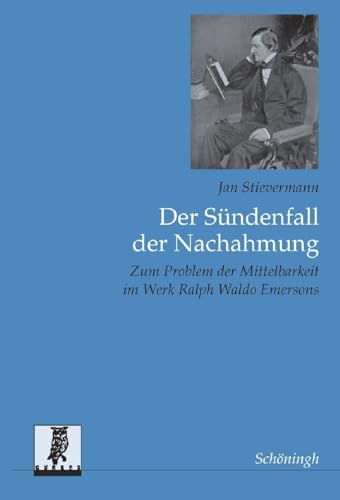 Der Sündenfall der Nachahmung: Zum Problem der Mittelbarkeit im Werk Ralph Waldo Emersons (Beiträge zur englischen und amerikanischen Literatur)