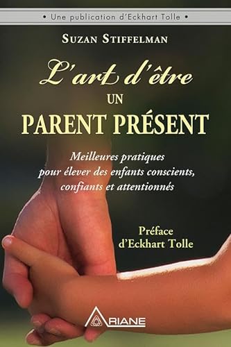L'art d'être un parent présent - Meilleures pratiques pour élever des enfants conscients, confiants et attentionnés