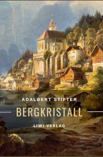 Adalbert Stifter: Bergkristall. Vollständige Neuausgabe: Eine der berühmtesten Weihnachtsgeschichten der deutschsprachigen Literatur Adalbert Stifter: Bergkristall. Vollständige Neuausgabe: Eine der berühmtesten Weihnachtsgeschichten der deutschsprachigen Literatur von LIWI Literatur- und Wissenschaftsverlag