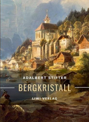 Adalbert Stifter: Bergkristall. Vollständige Neuausgabe: Eine der berühmtesten Weihnachtsgeschichten der deutschsprachigen Literatur von LIWI Literatur- und Wissenschaftsverlag