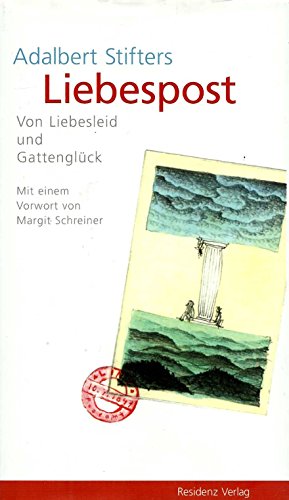 Adalbert Stifters Liebespost. Von Liebesleid und Gattenglück: Von Liebesleid und Gattenglück. Vorw. v. Margit Schreiner. Hrsg. v. Günther Eisenhuber
