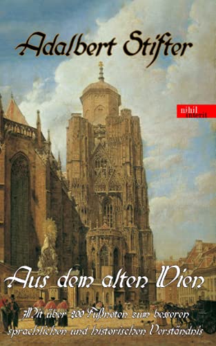 Aus dem alten Wien: Mit über 200 Fußnoten zum besseren sprachlichen und historischen Verständnis