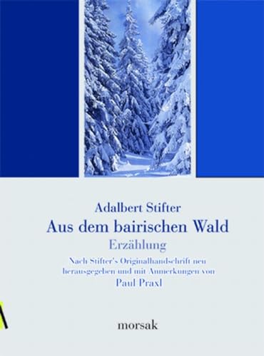 Aus dem bairischen Walde - Erzählung: Nach der Originalhandschrift neu herausgegeben und mit Anmerkungen versehen von Paul Praxl