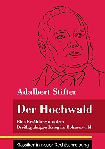Der Hochwald: Eine Erzählung aus dem Dreißigjährigen Krieg im Böhmerwald (Band 93, Klassiker in neuer Rechtschreibung)