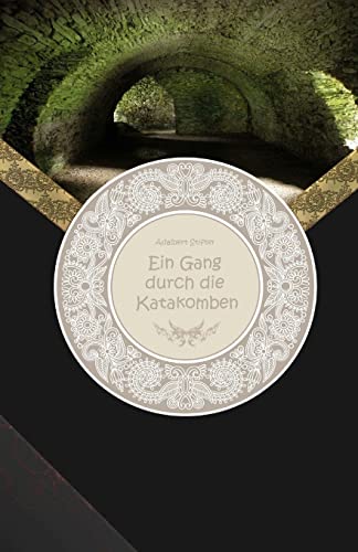 Ein Gang durch die Katakomben - Großdruck Ein Gang durch die Katakomben - Großdruck von CREATESPACE