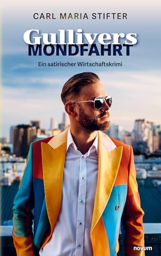 Gullivers Mondfahrt: Ein satirischer Wirtschaftskrimi von novum Verlag