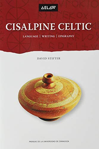 Cisalpine Celtic: Languge, writing, epigraphy (Aelaw Booklet, Band 8) von Prensas de la Universidad de Zaragoza