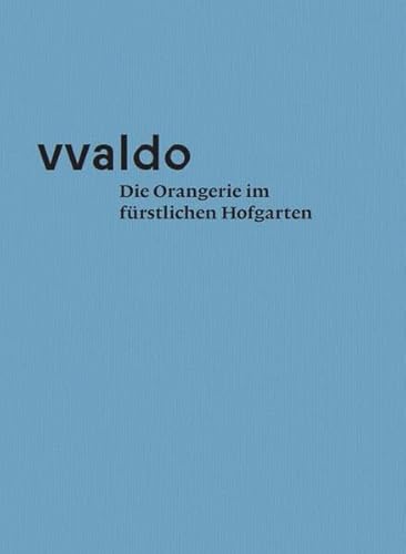 vvaldo – Die Orangerie im fürstlichen Hofgarten („vvaldo“, Schriftenreihe des Stiftsarchivs St.Gallen) von Fink, Josef