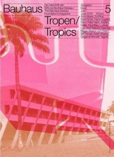 bauhaus N° 5/ Tropen: Die Zeitschrift der Stiftung Bauhaus Dessau: Tropen / Tropics (bauhaus. Die Zeitschrift der Stiftung Dessau, Band 5)