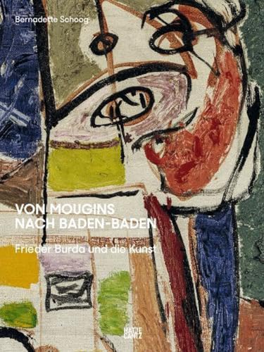 Von Mougins nach Baden-Baden: Frieder Burda und die Kunst (Zeitgenössische Kunst) von Hatje Cantz Verlag