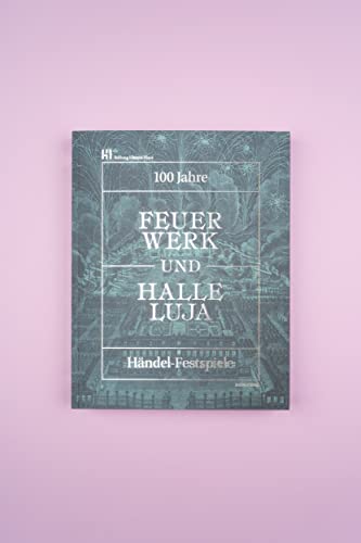 Feuerwerk und Halleluja: 100 Jahre Händel-Festspiele in Halle