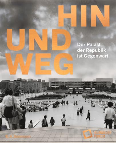 Hin und weg – der Palast der Republik ist Gegenwart von Seemann Henschel GmbH