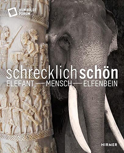 Schrecklich schön. Elefant - Mensch - Elfenbein von Hirmer Verlag GmbH