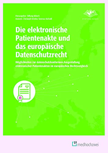 Die elektronische Patientenakte und das europäische Datenschutzrecht. Möglichkeiten zur datenschutzkonformen Ausgestaltung elektronischer Patientenakten im europäischen Rechtsvergleich